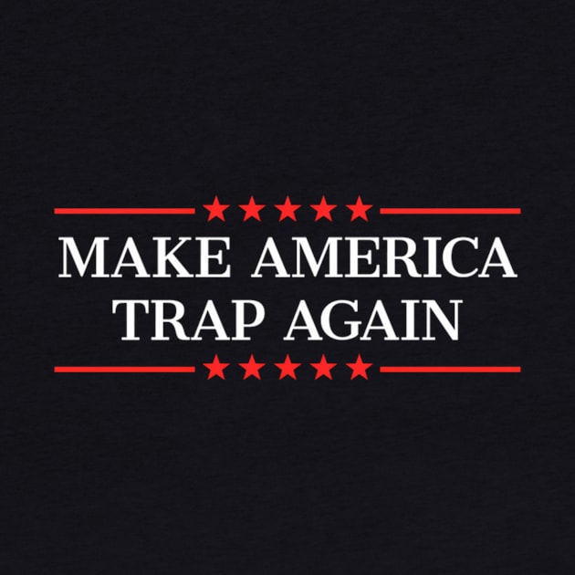Make America Trap Again by klei-nhanss